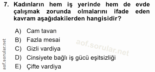 7. soru: Kadınların hem iş yerinde hem de evde çalışmak zorunda olmalarını ifade eden kavram aşağıdakilerden hangisidir? A) Ca…
