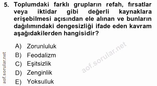 5. soru: Toplumdaki farklı grupların refah, firsatlar veya iktidar gibi değerli kaynaklara erişebilmesi açısından ele alınan v…