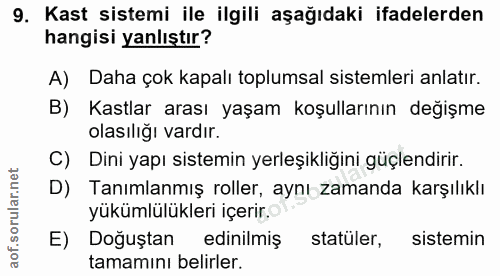 9. soru: Kast sistemi ile ilgili aşağıdaki ifadelerden hangisi yanlıştır? A) Daha çok kapalı toplumsal sistemleri anlatır. B)…