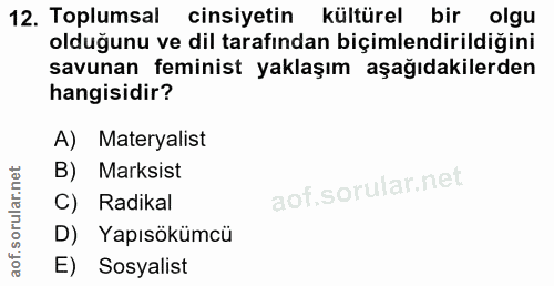 12. soru: Toplumsal cinsiyetin kültürel bir olgu olduğunu ve dil tarafından biçimlendirildiğini savunan feminist yaklaşım aşağı…