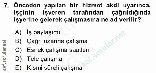 7. soru: Önceden yapılan bir hizmet akdi uyarınca, işçinin işveren tarafindan çağrıldığında işyerine gelerek çalışmasına ne ad…