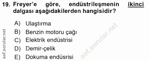 19. soru: Freyer'e göre, endüstrileşmenin ikinci dalgası aşağıdakilerden hangisidir? A) Ulaştırma B) Benzin motoru çağı C) Elek…