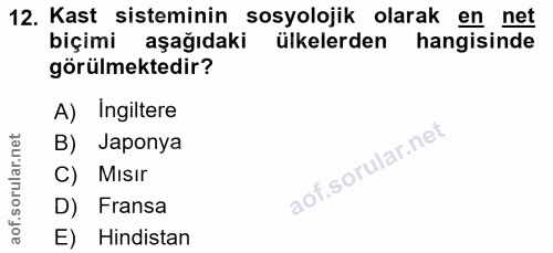 12. soru: Kast sisteminin sosyolojik olarak en net biçimi aşağıdaki ülkelerden hangisinde görülmektedir? A) Ingiltere B) Japony…