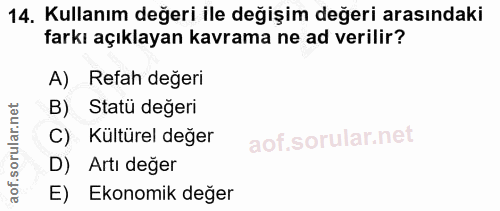 14. soru: Kullanım değeri ile değişim değeri arasındaki farkı açıklayan kavrama ne ad verilir? A) Refah değeri B) Statü değeri…