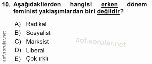 10. soru: Aşağıdakilerden hangisi erken dönem feminist yaklaşımlardan biri değildir? A) Radikal orular.net B) Sosyalist C) | Ma…