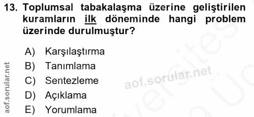 13. soru: Toplumsal tabakalaşma üzerine geliştirilen kuramların ilk döneminde hangi problem üzerinde durulmuştur? A) Karşılaştı…