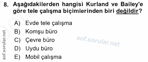 8. soru: Aşağıdakilerden hangisi Kurland ve Baley'e göre tele çalışma biçimlerinden biri değildir? A) Evde tele çalışma B) Kom…