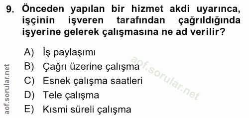 9. soru: Önceden yapılan bir hizmet akdi uyarınca, işçinin işveren tarafindan çağrıldığında işyerine gelerek çalışmasına ne ad…