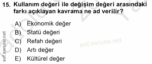 15. soru: Kullanım değeri ile değişim değeri arasındaki farkı açıklayan kavrama ne ad verilir? A) Ekonomik değer B) Statü değer…