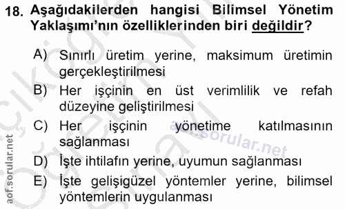 18. soru: Aşağıdakilerden hangisi Bilimsel Yönetim Yaklaşımı'nın özelliklerinden biri değildir? A) Sınırlı üretim yerine, maksi…