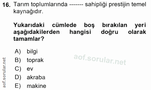 16. soru: Tarım toplumlarında -..... sahipliği prestijin temel kaynağıdır. Yukarıdaki cümlede boş birakılan yeri aşağıdakilerde…