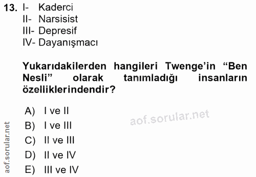 13. soru: I- Kaderci II- Narsisist IlI- Depresif IV- Dayanışmacı Yukarıdakilerden hangileri Tenge'in "Ben Nesli" olarak tanımla…