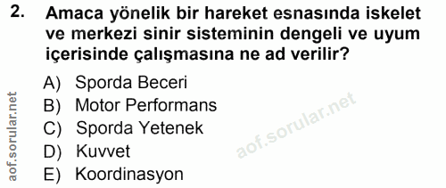 2. soru: Amaca yönelik bir hareket esnasında iskelet ve merkezi sinir sisteminin dengeli ve uyum içerisinde çalışmasına ne ad…
