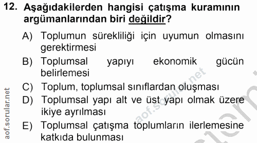 12. soru: Aşağıdakilerden hangisi çatışma kuramının argümanlarından biri değildir? A) Toplumun sürekliliği için uyumun olmasını…
