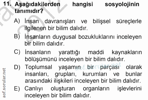 11. soru: Aşağıdakilerden hangisi sosyolojinin tanımıdır? A) İnsan davranışları ve bilişsel süreçlerle ilgilenen bir bilim dalı…