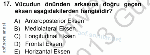 17. soru: Vücudun önünden arkasına doğru geçen eksen aşağıdakilerden hangisidir? A) Anteroposterior Eksen B) Mediolateral Eksen…