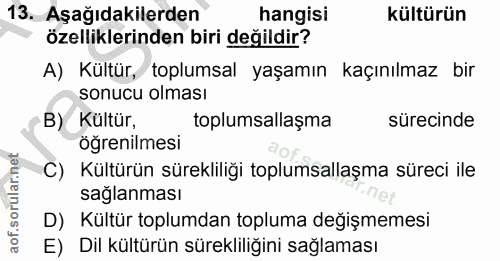 13. soru: Aşağıdakilerden hangisi kültürün özelliklerinden biri değildir? A) Kültür, toplumsal yaşamın kaçınılmaz bir sonucu ol…