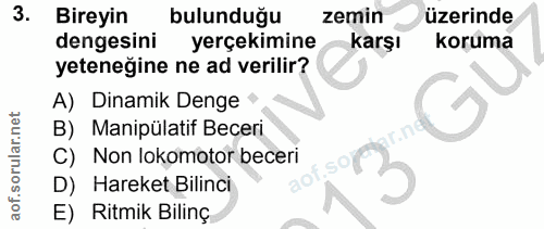 3. soru: Bireyin bulunduğu zemin üzerinde dengesini yerçekimine karşı koruma yeteneğine ne ad verilir? A) Dinamik Denge B) Man…