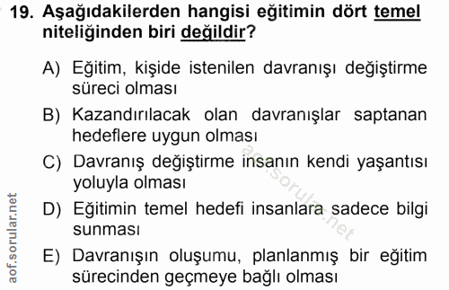 19. soru: Aşağıdakilerden hangisi eğitimin dört temel niteliğinden biri değildir? A) Eğitim, kişide istenilen davranışı değişti…