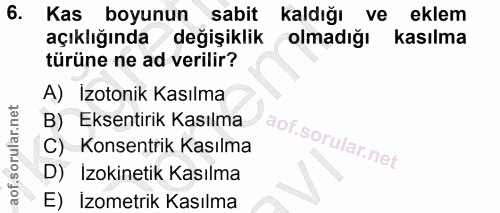 6. soru: Kas boyunun sabit kaldığı ve eklem açıklığında değişiklik olmadiği kasılma türüne ne ad verilir? A) Izotonik Kasılma…