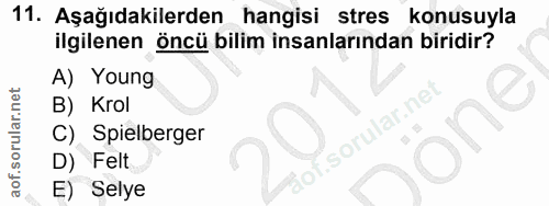 11. soru: Aşağıdakilerden hangisi stres konusuyla ilgilenen öncü bilim insanlarından biridir? A) Young B) Krol one C) Spielberg…