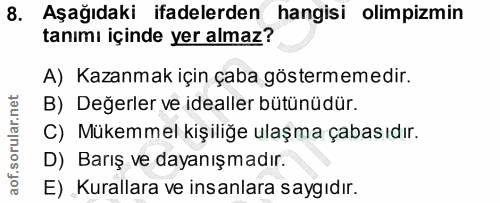 8. soru: Aşağıdaki ifadelerden hangisi olimpizmin tanımı içinde yer almaz? A) Kazanmak için çaba göstermemedir. B) Değerler ve…