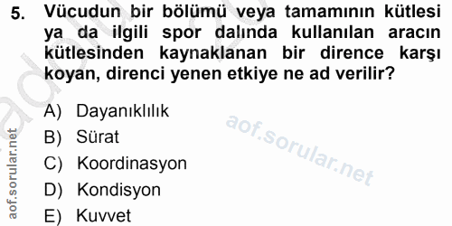 5. soru: Vücudun bir bölümü veya tamamının kütlesi ya da ilgili spor dalında kullanılan aracın kütlesinden kaynaklanan bir dir…