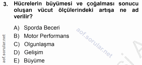 3. soru: Hücrelerin büyümesi ve çoğalması sonucu oluşan vücut ölçülerindeki artışa ne ad verilir? A) Sporda Beceri B) Motor Pe…