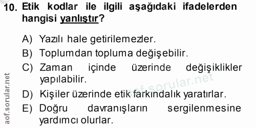 10. soru: Etik kodlar ile ilgili aşağıdaki ifadelerden hangisi yanlıştır? A) Yazılı hale getirilemezler. B) Toplumdan topluma d…