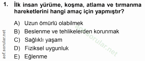 1. soru: ilk insan yürüme, koşma, atlama ve tırmanma hareketlerini hangi amaç için yapmıştır? A) Uzun ömürlü olabilmek B) Besl…