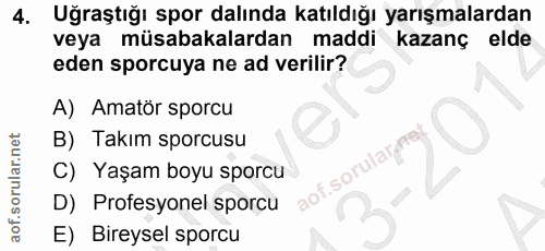 4. soru: Uğraştığı spor dalında katıldığı yarışmalardan veya müsabakalardan maddi kazanç elde eden sporcuya ne ad verilir? A)…