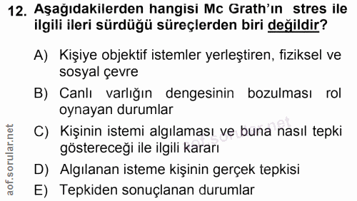 12. soru: Aşağıdakilerden hangisi Mc Grath'in stres ile ilgili ileri sürdüğü süreçlerden biri değildir? A) Kişiye objektif iste…