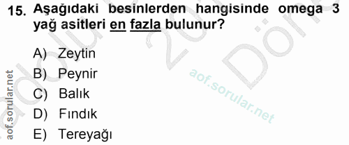 15. soru: Aşağıdaki besinlerden hangisinde omega 3 yağ asitleri en fazla bulunur? A) Zeytin B) Peynir C) Balık D) Fındık E) Ter…