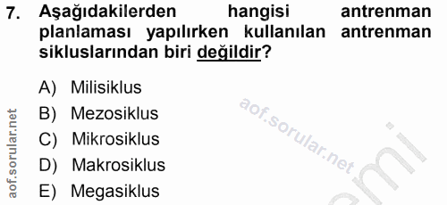 7. soru: Aşağıdakilerden hangisi antrenman planlaması yapılırken kullanılan antrenman sikluslarından biri değildir? A) Milisik…