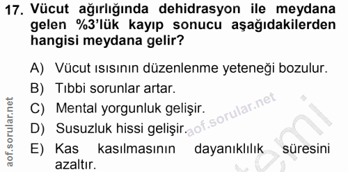 17. soru: Vücut ağırlığında dehidrasyon ile meydana gelen %3'lük kayıp sonucu aşağıdakilerden hangisi meydana gelir? A) Vücut ı…