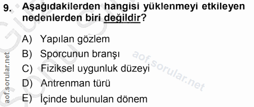 9. soru: ' Aşağıdakilerden hangisi yüklenmeyi etkileyen nedenlerden biri değildir? A) Yapılan gözlem B) Sporcunun branşı C) Fi…