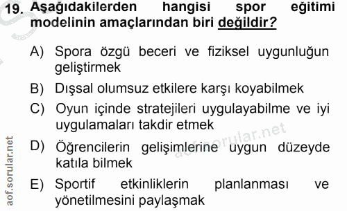 19. soru: Aşağıdakilerden hangisi spor egitimi modelinin amaçlarından biri değildir? A) Spora özgü beceri ve fiziksel uygunluğu…