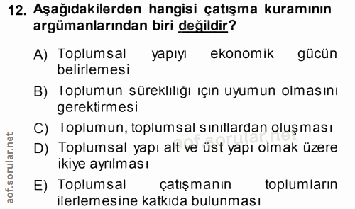 12. soru: Aşağıdakilerden hangisi çatışma kuramının argümanlarından biri değildir? A) Toplumsal yapıyı ekonomik gücün belirleme…