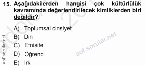 15. soru: Aşağıdakilerden hangisi çok kültürlülük kavramında değerlendirilecek kimliklerden biri değildir? A) Toplumsal cinsiye…