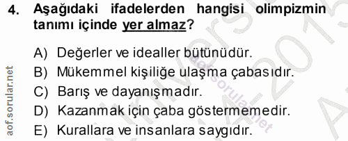 4. soru: Aşağıdaki ifadelerden hangisi olimpizmin tanımı içinde yer almaz? A) Değerler ve idealler bütünüdür. B) Mükemmel kişi…