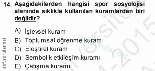 14. soru: Aşağıdakilerden hangisi spor sosyolojisi alanında sıklıkla kullanılan kuramlardan biri değildir? A) İşlevsel kuram B)…
