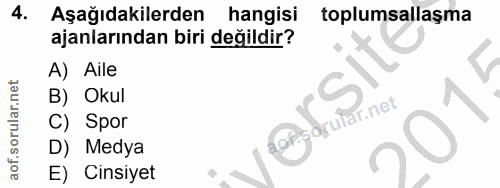 4. soru: Aşağıdakilerden hangisi toplumsallaşma ajanlarından biri değildir? A) Aile B) Okul dfutar.net C) Spor D) Medya E) Cin…