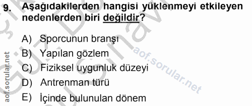 9. soru: Aşağıdakilerden hangisi yüklenmeyi etkileyen nedenlerden biri değildir? A) Sporcunun branşi B) Yapılan gözlem C) Fizi…