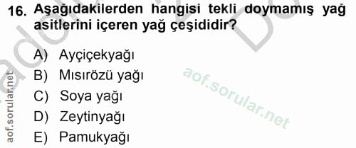 16. soru: Aşağıdakilerden hangisi tekli doymamış yağ asitlerini içeren yağ çeşididir? A) Ayçiçekyağı B) Mısırözü yağı C) Soya y…