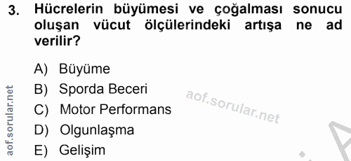 3. soru: Hücrelerin büyümesi ve çoğalması sonucu oluşan vücut ölçülerindeki artışa ne ad verilir? A) Büyüme B) Sporda Beceri C…