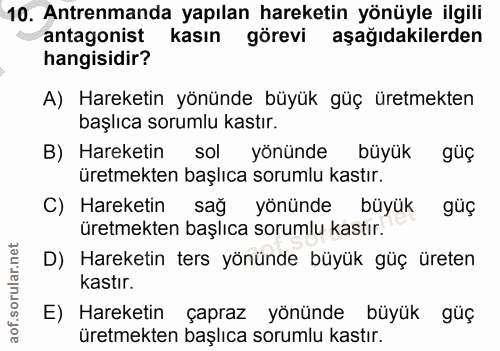 10. soru: Antrenmanda yapılan hareketin yönüyle ilgili antagonist kasın görevi aşağıdakilerden hangisidir? A) Hareketin yönünde…