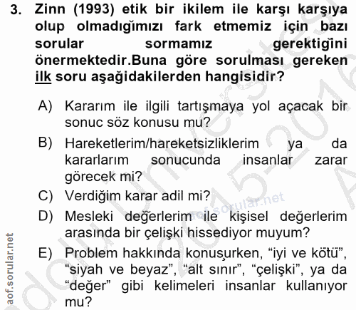 3. soru: Zinn (1993) etik bir ikilem ile karşı karşıya olup olmadıgimızı fark etmemiz için bazı sorular sormamız gerektigini ö…