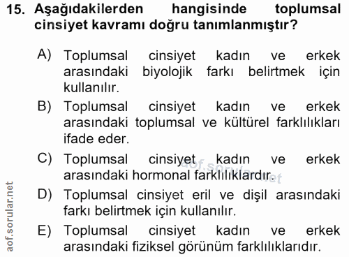 15. soru: Aşağıdakilerden hangisinde toplumsal cinsiyet kavramı doğru tanımlanmıştır? A) Toplumsal cinsiyet kadın ve erkek aras…