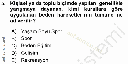 5. soru: Kişisel ya da toplu biçimde yapılan, genellikle yarışmaya dayanan, kimi kurallara göre uygulanan beden hareketlerinin…