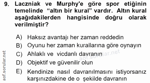 9. soru: Laczniak ve Murphy'e göre spor etiğinin temelinde "altın bir kural" vardır. Altın kural aşağıdakilerden hangisinde do…